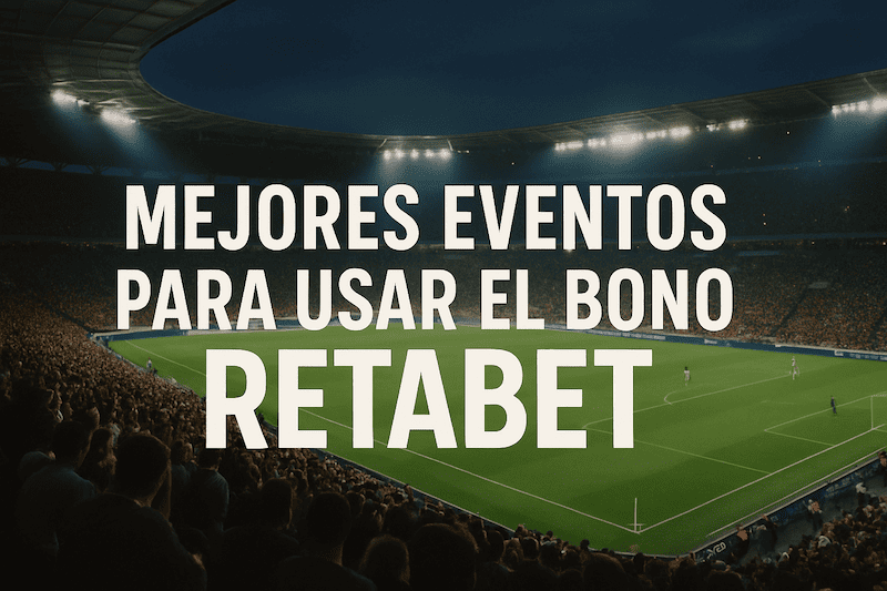 Mejores eventos apostar bono retabet